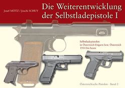 Die Weiterentwicklung der Selbstladepistole I von Mötz,  Mag. Josef, Schuy,  Josef