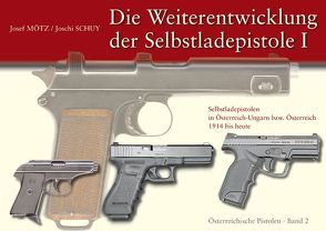 Die Weiterentwicklung der Selbstladepistole I von Mötz,  Mag. Josef, Schuy,  Josef