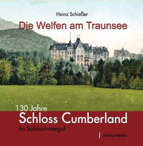 Die Welfen am Traunsee von Brindl,  Herbert, Prinz von Hannover,  Heinrich, Schießer,  Heinz