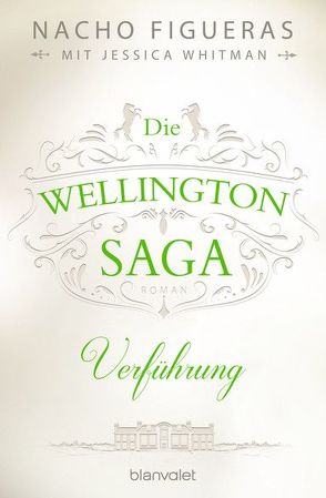 Die Wellington-Saga – Verführung von Dünninger,  Veronika, Figueras,  Nacho, Whitman,  Jessica