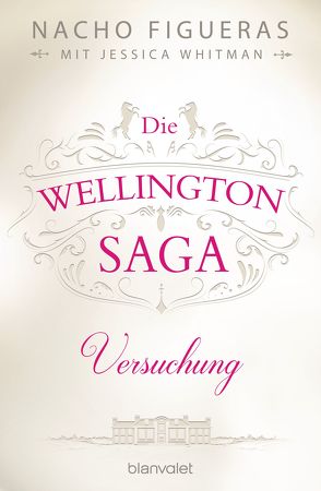 Die Wellington-Saga – Versuchung von Dünninger,  Veronika, Figueras,  Nacho, Whitman,  Jessica