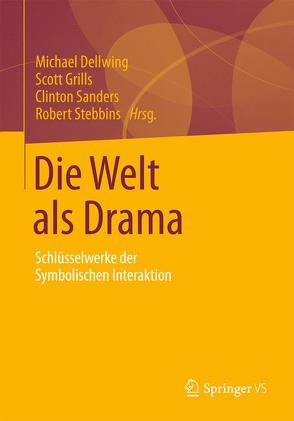 Die Welt als Drama von Dellwing,  Michael, Grills,  Scott, Sanders,  Clinton, Stebbins,  Robert