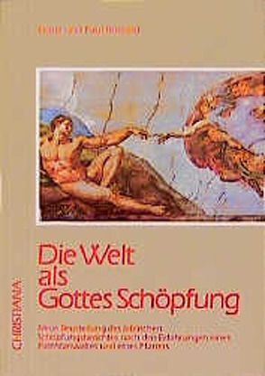 Die Welt als Gottes Schöpfung von Bossard,  Franz, Bossard,  Paul