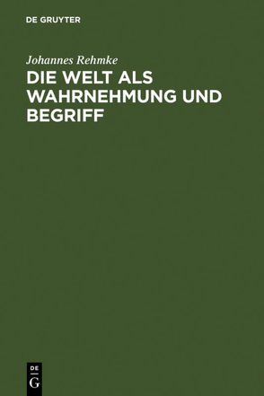 Die Welt als Wahrnehmung und Begriff von Rehmke,  Johannes