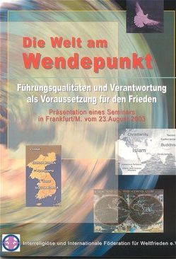 Die Welt am Wendepunkt – Führungsqualitäten und Verantwortung als Voraussetzung für den Frieden von IIFWF e.V.