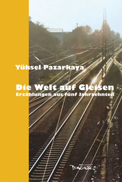 Die Welt auf Gleisen von Pazarkaya,  Yüksel, Yeşilada,  Karin