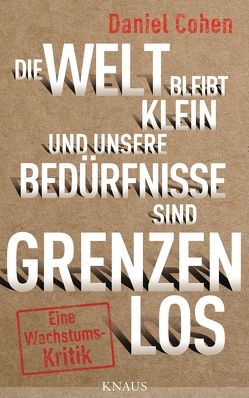 Die Welt bleibt klein, und unsere Bedürfnisse sind grenzenlos von Cohen,  Daniel, Heinemann,  Enrico