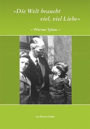 „Die Welt braucht viel, viel Liebe“, Werner Sylten von Köhler,  Bruno