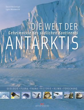 Die Welt der Antarktis von McGonigal,  David, Woodwoorth,  Lynn