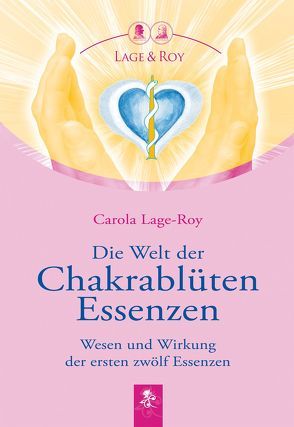 Die Welt der Chakrablüten Essenzen von Götze,  Tina, Lage-Roy,  Carola