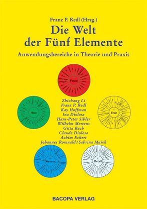 Die Welt der Fünf Elemente von Bach,  Gitta, Diolosa,  Claude, Diolosa,  Ina, Eckert,  Achim, Fischer-Schreiber,  Ingrid, Hofmann,  Kay, Li,  Zhi Chang, Mertens,  Wilhelm, Redl,  Franz, Romuald,  Johannes, Siebler,  Hans-Peter