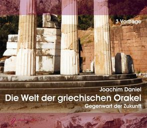 Die Welt der griechischen Orakel von Daniel,  Joachim