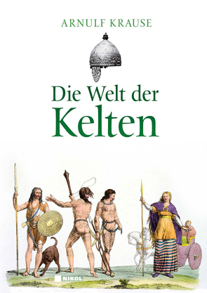 Die Welt der Kelten von Krause,  Arnulf