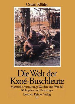 Die Welt der Kxoé-Buschleute im Südlichen Afrika von Köhler,  Oswin