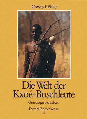 Die Welt der Kxoé-Buschleute im Südlichen Afrika von Köhler,  Oswin