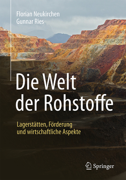 Die Welt der Rohstoffe von Neukirchen,  Florian, Ries,  Gunnar