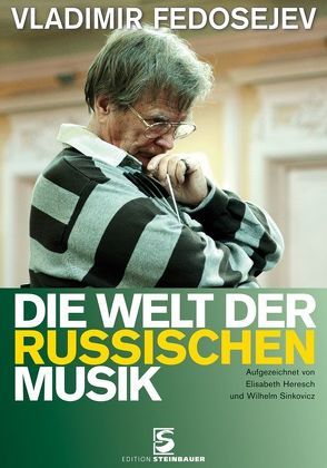 Die Welt der russischen Musik von Fedosejev,  Vladimir, Heresch,  Elisabeth, Sinkovicz,  Wilhelm