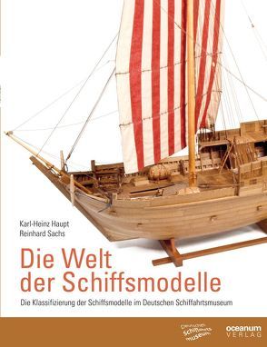 Die Welt der Schiffsmodelle von Deutsches Schiffahrtsmuseum,  Bremerhaven, Haupt,  Karl-Heinz, Sachs,  Reinhard