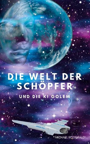 Die Welt der Schöpfer und die KI Golem von Rodewald,  Michael