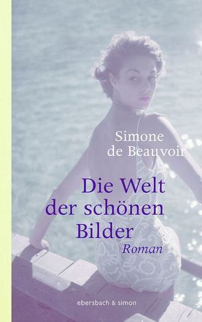 Die Welt der schönen Bilder von de Beauvoir,  Simone, Stiehl,  Hermann