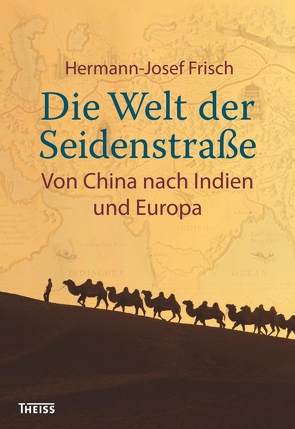 Die Welt der Seidenstraße von Frisch,  Hermann-Josef