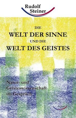 Die Welt der Sinne und die Welt des Geistes von Steiner,  Rudolf