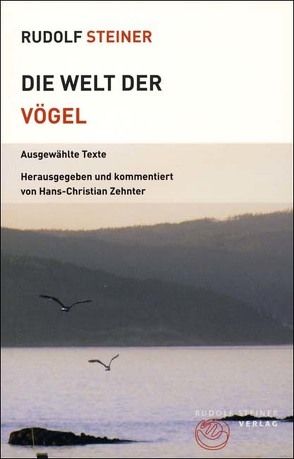 Die Welt der Vögel von Steiner,  Rudolf, Zehnter,  Hans Ch