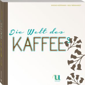 Die Welt des Kaffees von Bernhardt,  Rolf, Hoffmann,  Simone