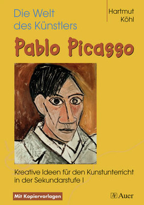 Die Welt des Künstlers Pablo Picasso von Köhl,  Hartmut