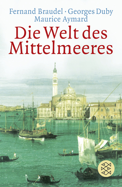 Die Welt des Mittelmeeres von Aymard,  Maurice, Braudel,  Fernand, Duby,  Georges