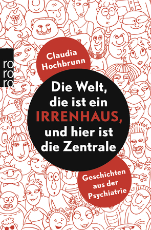 Die Welt, die ist ein Irrenhaus und hier ist die Zentrale von Hochbrunn,  Claudia