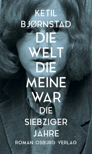 Die Welt, die meine war. Die siebziger Jahre von Bjornstad,  Ketil, Brunstermann,  Andreas, Haefs,  Gabriele, Reimers,  Kerstin, Schulz,  Nils Hinnerk