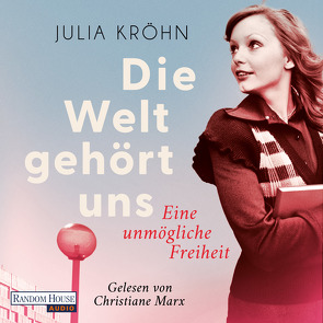 Die Welt gehört uns – Eine unmögliche Freiheit – von Kröhn,  Julia, Marx,  Christiane