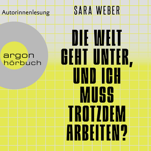 Die Welt geht unter, und ich muss trotzdem arbeiten? von Weber,  Sara