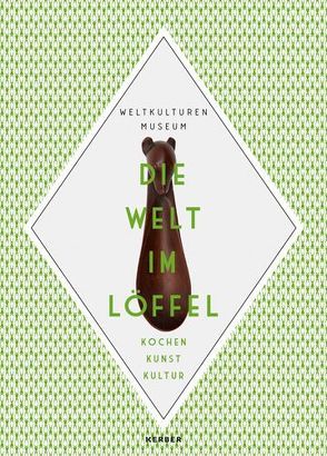 Die Welt im Löffel von Bröcker,  Felix, Deliss,  Clémentine, Froelich,  Dieter, Gliszczynski,  Vanessa von, Kabadi,  Ahmed, Keller,  Christoph, Klein,  Siriphan, Kubelka,  Peter, Lemke,  Harald, Osumba,  Judith Akinyi, Raabe,  Eva Ch, Schmidt,  Mario, Schnellhaas,  Sebastian, Sumera,  Chaterina, Trenk,  Marin, Vilgis,  Thomas A., Zimmermann,  Hans