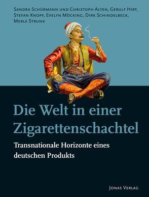 Die Welt in einer Zigarettenschachtel von Alten,  Christoph, Hirt,  Gerulf, Knopf,  Stefan, Möcking,  Evelyn, Schindelbeck,  Dirk, Schürmann,  Sandra, Strunk,  Merle