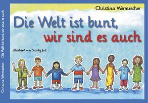 Die Welt ist bunt, wir sind es auch von Jud,  Sandy, Wermescher,  Christina