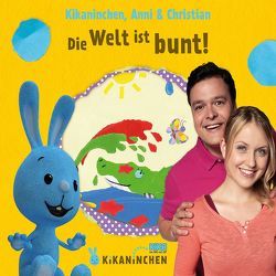 Die Welt ist bunt! von Annie, Christian, KiKANiNCHEN, Schöbel,  Udo