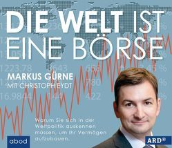 Die Welt ist eine Börse von Eydt,  Christoph, Gürne,  Markus, Lehnen,  Stefan