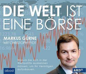 Die Welt ist eine Börse von Eydt,  Christoph, Gürne,  Markus, Lehnen,  Stefan