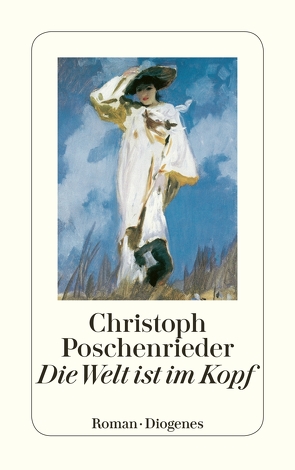 Die Welt ist im Kopf von Poschenrieder,  Christoph