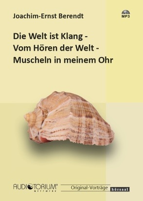 Die Welt ist Klang / Vom Hören der Welt / Muscheln in meinem Ohr von Berendt,  Joachim-Ernst