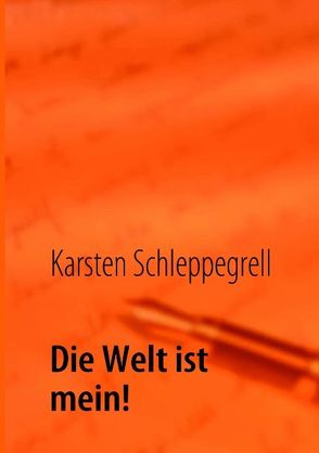 Die Welt ist mein! von Schleppegrell,  Karsten