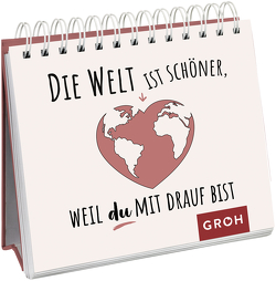 Die Welt ist schöner, weil du mit drauf bist von Groh Verlag