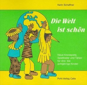 Die Welt ist schön. Neue Kreisspiele, Spiellieder und Tänze für drei-… / Die Welt ist schön. Neue Kreisspiele, Spiellieder und Tänze für drei-… von Schaffner,  Karin