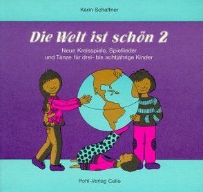 Die Welt ist schön. Neue Kreisspiele, Spiellieder und Tänze für drei-… / Die Welt ist schön. Neue Kreisspiele, Spiellieder und Tänze für drei-… von Schaffner,  Karin