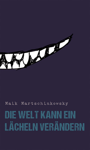 Die Welt kann ein Lächeln verändern von Martschinkowsky,  Maik