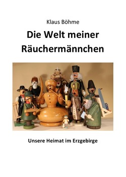 Die Welt meiner Räuchermännchen von Böhme,  Klaus Franz