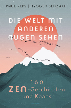 Die Welt mit anderen Augen sehen. 160 Zen-Geschichten und Koans von Olvedi,  Ulli, Reps,  Paul