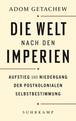 Die Welt nach den Imperien von Getachew,  Adom, Lachmann,  Frank